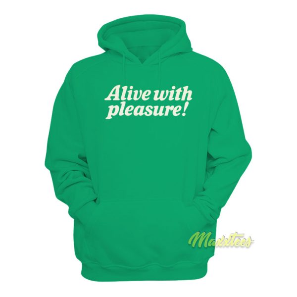 Alive With Pleasure Hoodie