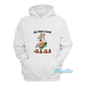 All I Want Is Some Pizza Zaza Hoodie 1