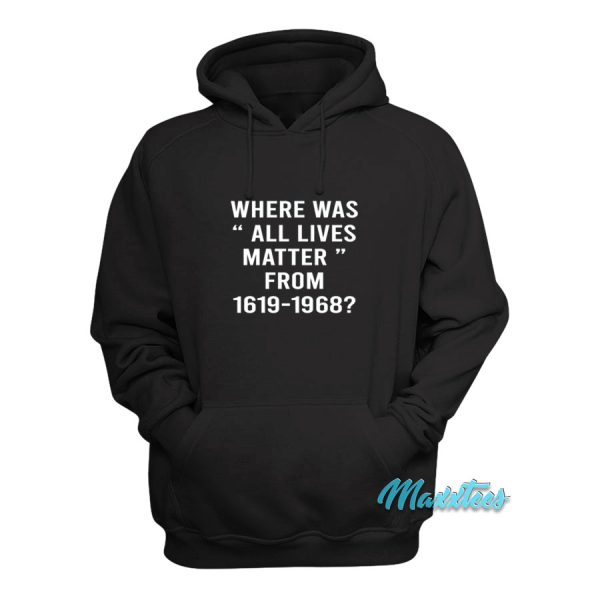 All Lives Matter From 1619-1968 Hoodie