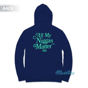 All My Niggas Matter Hoodie 1