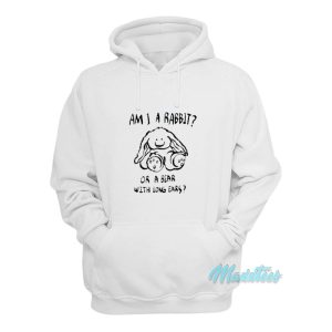 Am I A Rabbit Or A Bear With Long Ears Hoodie 1