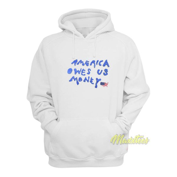 America Owes Us Money Hoodie