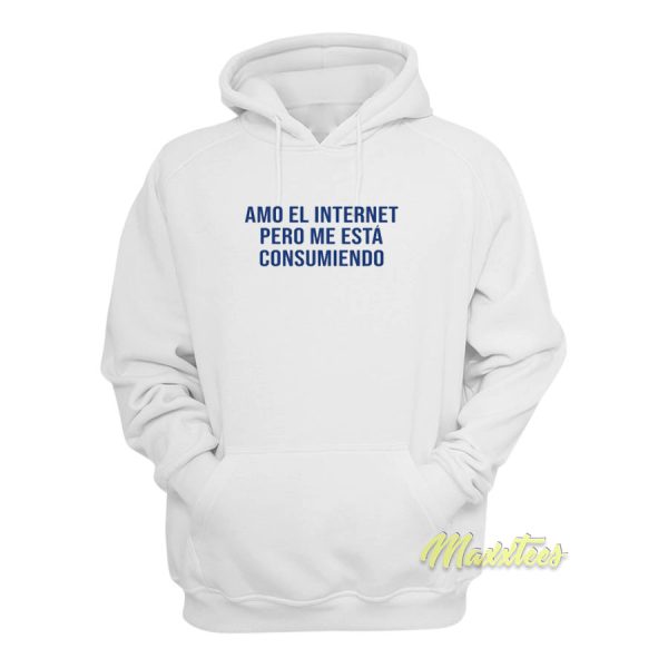 Amo El Internet Pero Me Esta Consumendo Hoodie