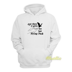 And Three It Goes My Last Flying Fuck Hoodie 1