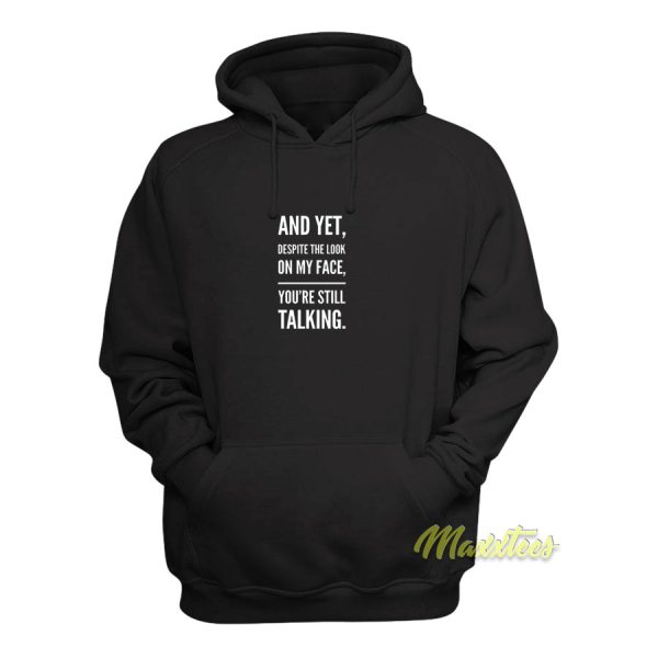 And Yet Despite The Look Talking Hoodie