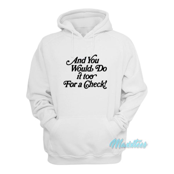 And You Would Do It Too For A Check Hoodie