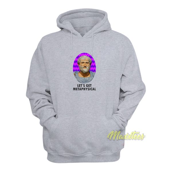 Aristotle Let’s Get Metaphysic Hoodie