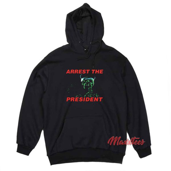 Arrest The President Hoodie