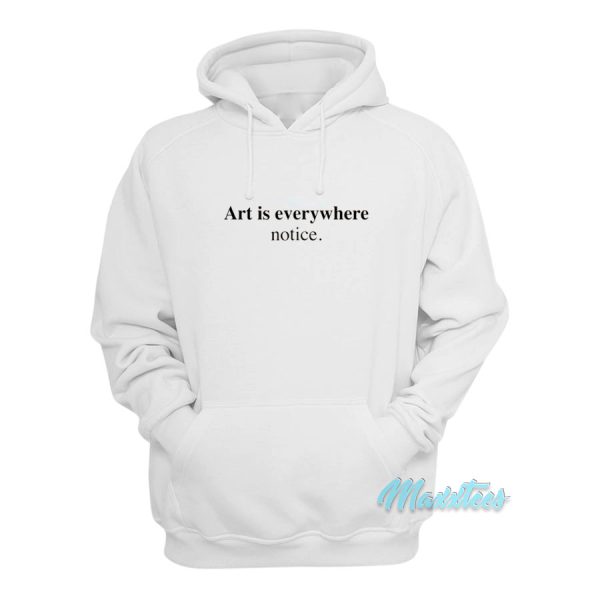 Art Is Everywhere Notice Hoodie