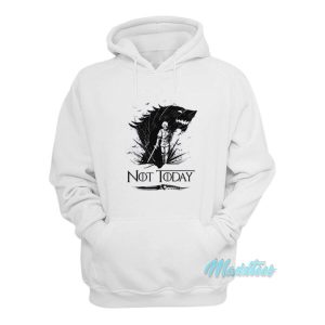 Arya Stark Got Not Today Game Of Thrones Hoodie 2