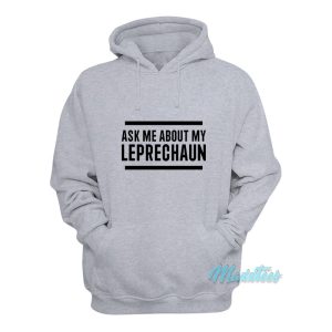 Ask Me About My Leprechaun Hoodie 1