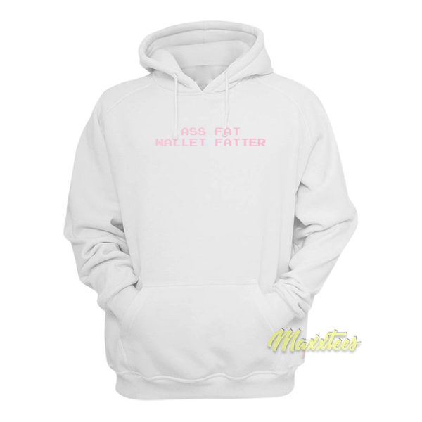 Ass Fat Wallet Fatter Hoodie