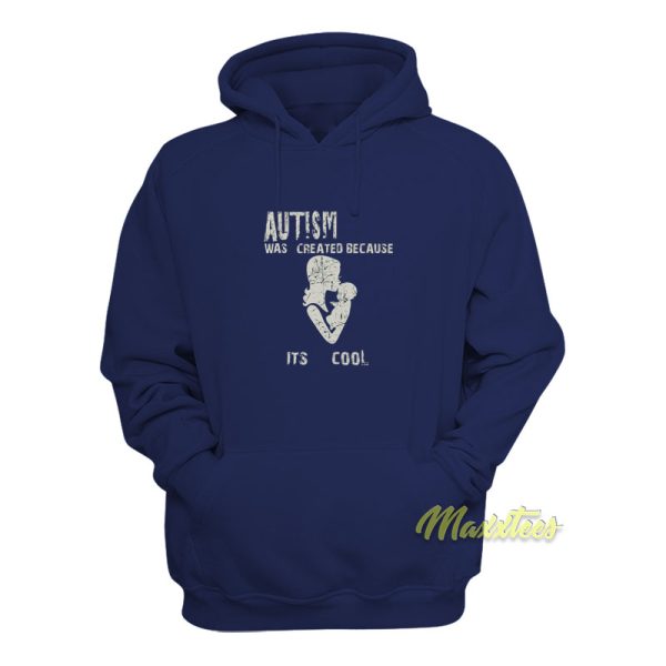 Autism Was Created Because It’s Cool Hoodie