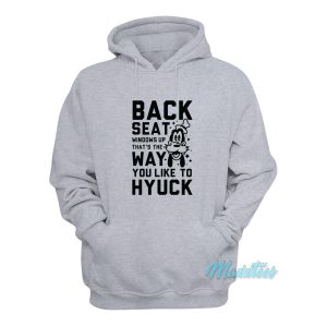 Back Seat Windows Up Thats The Way Goofy Hoodie 1