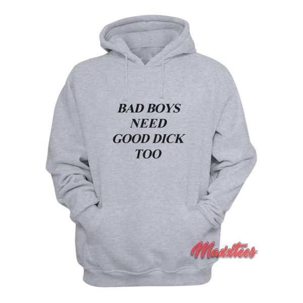 Bad Boys Need Good Dick Too Hoodie