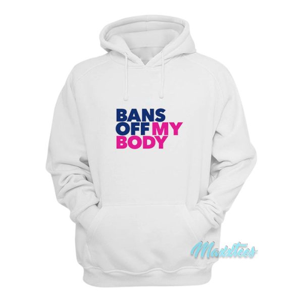 Bans Off My Body Hoodie