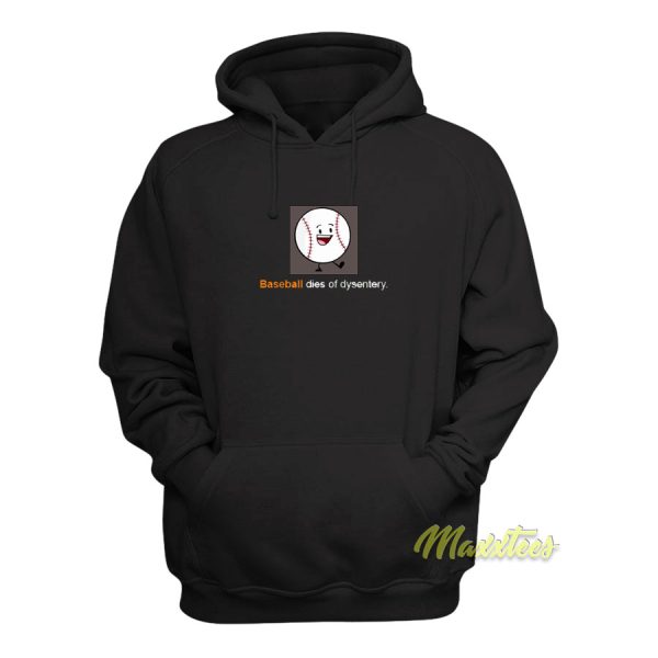 Baseball Dies Of Dysentery Hoodie