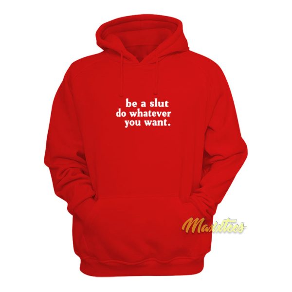 Be A Slut Do Whatever You Want Hoodie