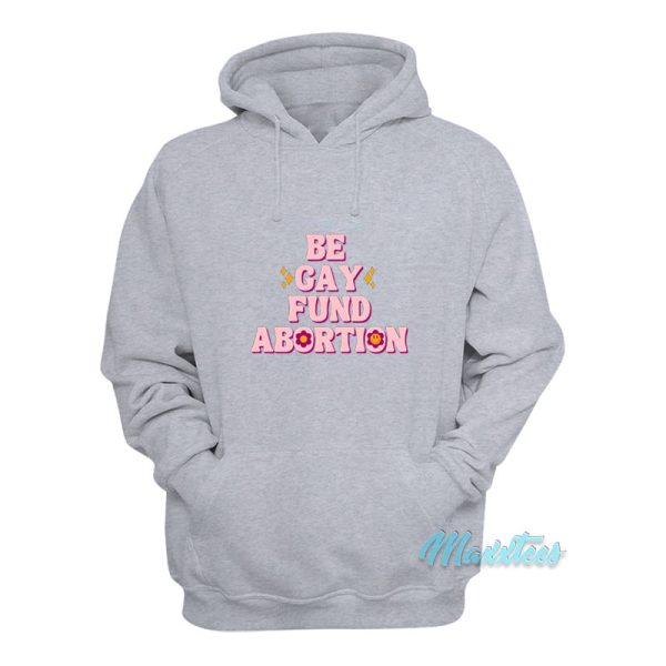 Be Gay Fund Abortion Hoodie