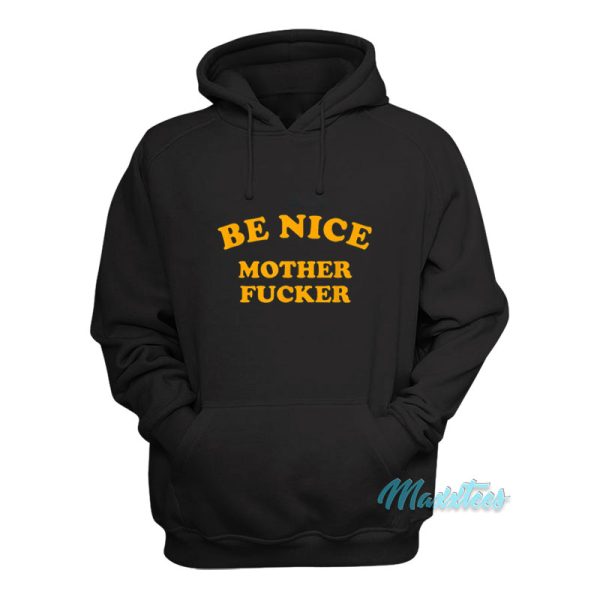 Be Nice Mother Fucker Hoodie