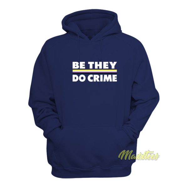 Be They Do Crime Hoodie