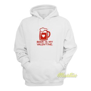 Beer Is My Valentine Hoodie 1