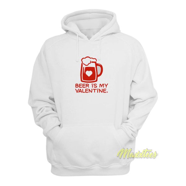 Beer Is My Valentine Hoodie