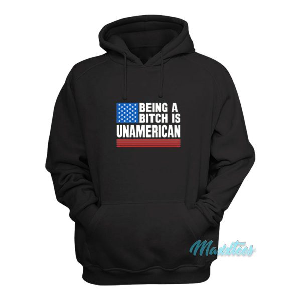 Being A Bitch Is Unamerican Hoodie