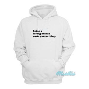 Being A Loving Human Costs You Nothing Hoodie 2