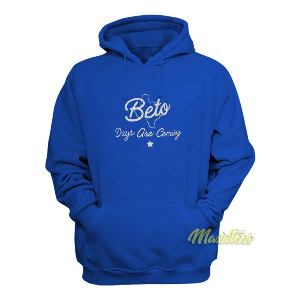 Beto Days Are Coming Hoodie