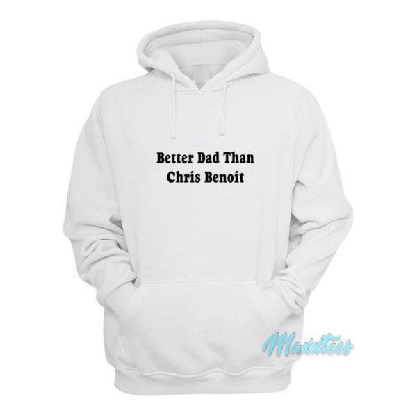 Better Dad Than Chris Benoit Hoodie