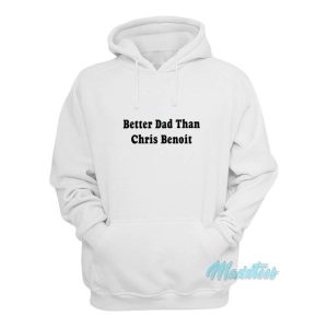 Better Dad Than Chris Benoit Hoodie 2