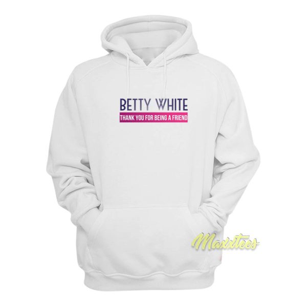 Betty White Thank You For Being A Friend Hoodie