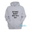 Beyonce Wasn’t Built In A Day Hoodie