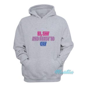 Bi Shy And Ready To Cry Hoodie 1