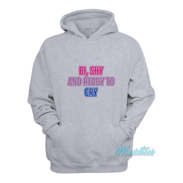 Bi Shy And Ready To Cry Hoodie