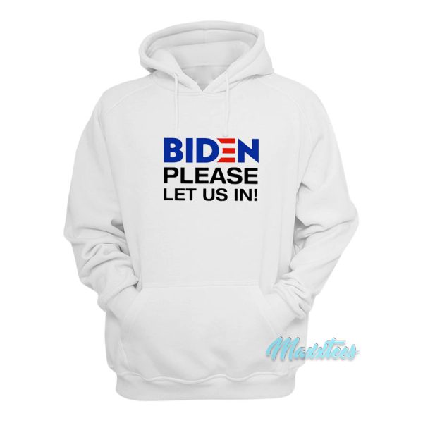 Biden Please Let Us In Hoodie