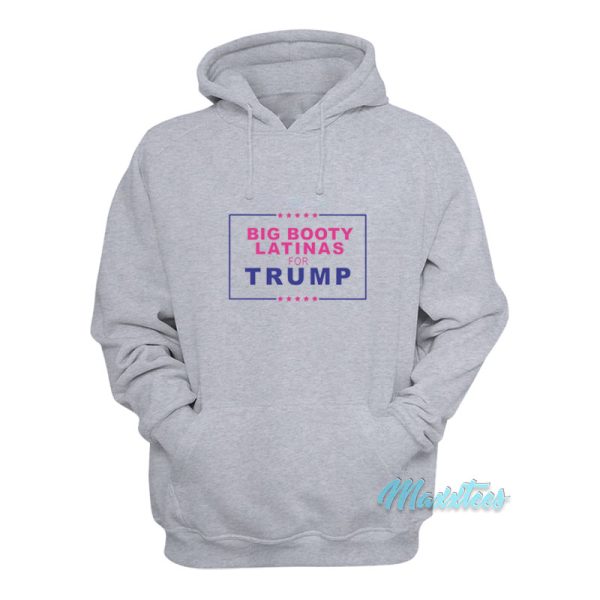 Big Booty Latinas For Trump Hoodie