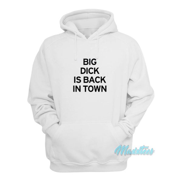 Big Dick Is Back In Town Hoodie