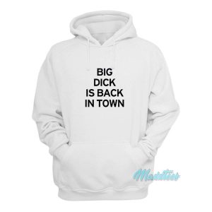 Big Dick Is Back In Town Hoodie 3