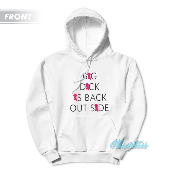 Big Dick Is Back Outside And Loving It Hoodie