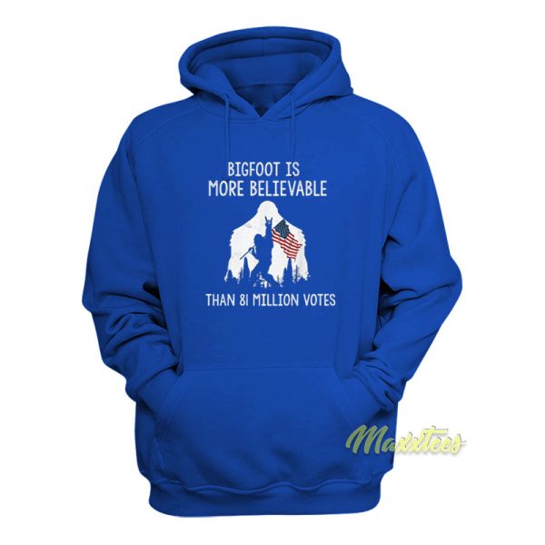 Bigfoot Is More Believable Than 81 Million Votes Hoodie