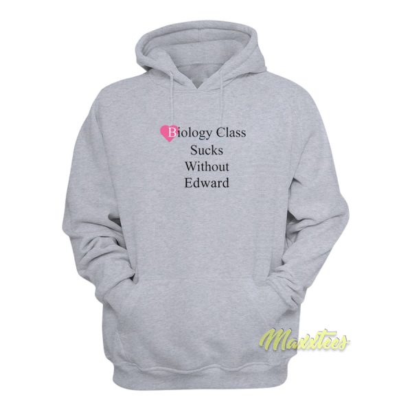 Biology Class Sucks Without Edward Hoodie