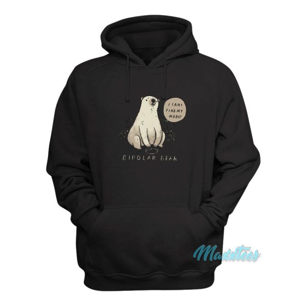 Bipolar Bear I Can’t Find My Meds Hoodie