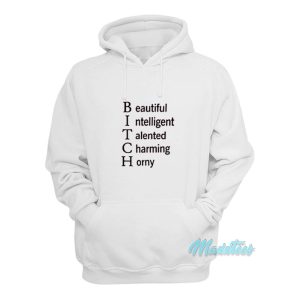 Bitch Beautiful Intelligent Talented Charming Horny Hoodie 1