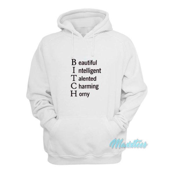 Bitch Beautiful Intelligent Talented Charming Horny Hoodie