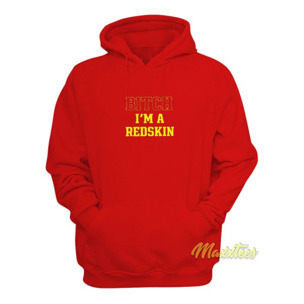 Bitch I’m A Redskin Hoodie