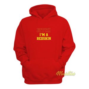 Bitch Im A Redskin Hoodie 2