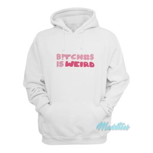 Bitch Is Weird Hoodie 1