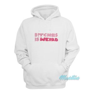 Bitch Is Weird Hoodie 1 Bitch Is Weird Hoodie 2